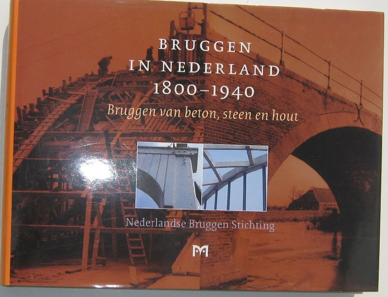 MAARSCHALKERWAART, H.M.C.M., OOSTERHOFF, J. & G.J. ARENDS (RED.). - Bruggen in Nederland 1800 -1940