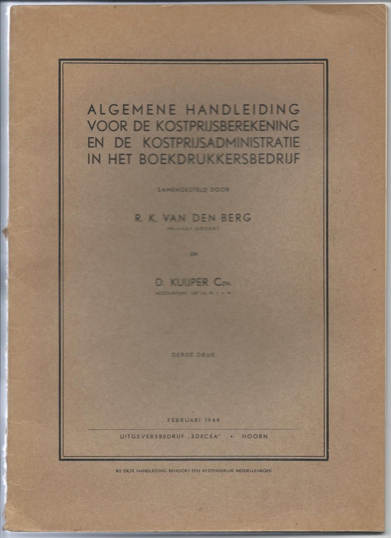 Berg, R.K. van den & D. Kuijper Czn. - Algemene handleiding voor de kostprijsberekening en de kostprijsadministratie in het boekdrukkersbedrijf