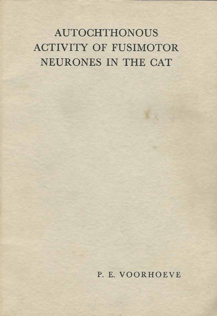 Voorhoeve, Paul Eric. - Autochthonous Activity of Fusimotor Neurones in the Cat.