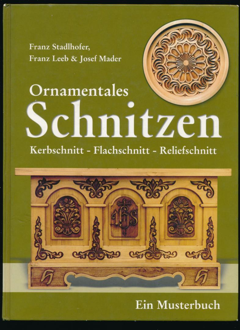 Franz STadlhofer, Franz Leeb, Josef Mader - Ornamentales Schnitzen. Kerbschnitt, Flachschnitt, Reliefschnitt