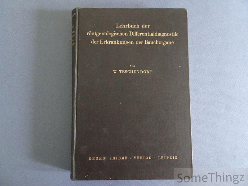 Teschendorf, Werner - Lehrbuch der röntgenologischen Differentialdiagnostik der Erkrankungen der Bauchorgane.