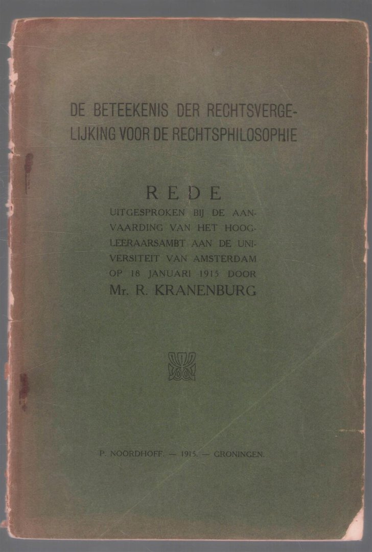 Kranenburg, Roelof - De beteekenis der rechtsvergelijking voor de rechtsphilosophie, rede uitgesproken bij de aanvaarding van het hoogleeraarsambt aan de Universiteit van Amsterdam op 18 Januari 1915