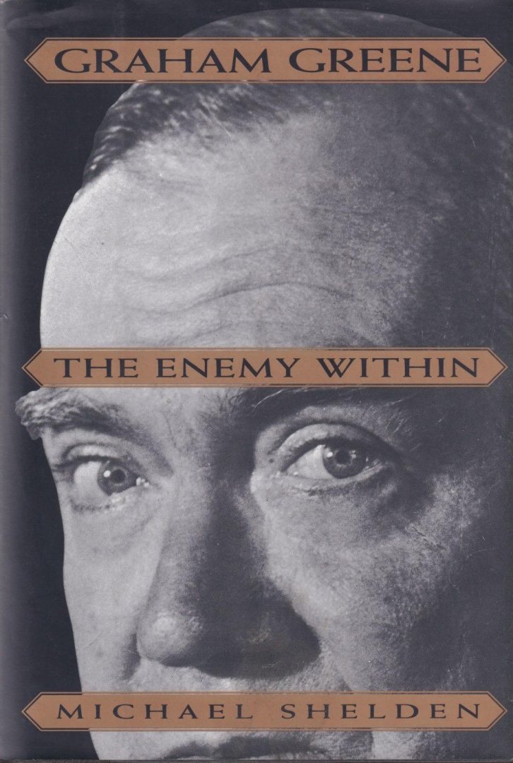 Shelden, Michael - Graham Greene: The enemy within