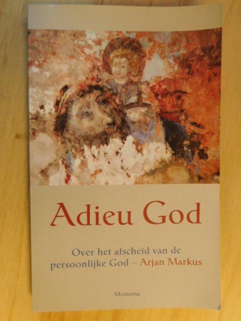 Markus, Arjan - Adieu God / over het afscheid van de persoonlijk God