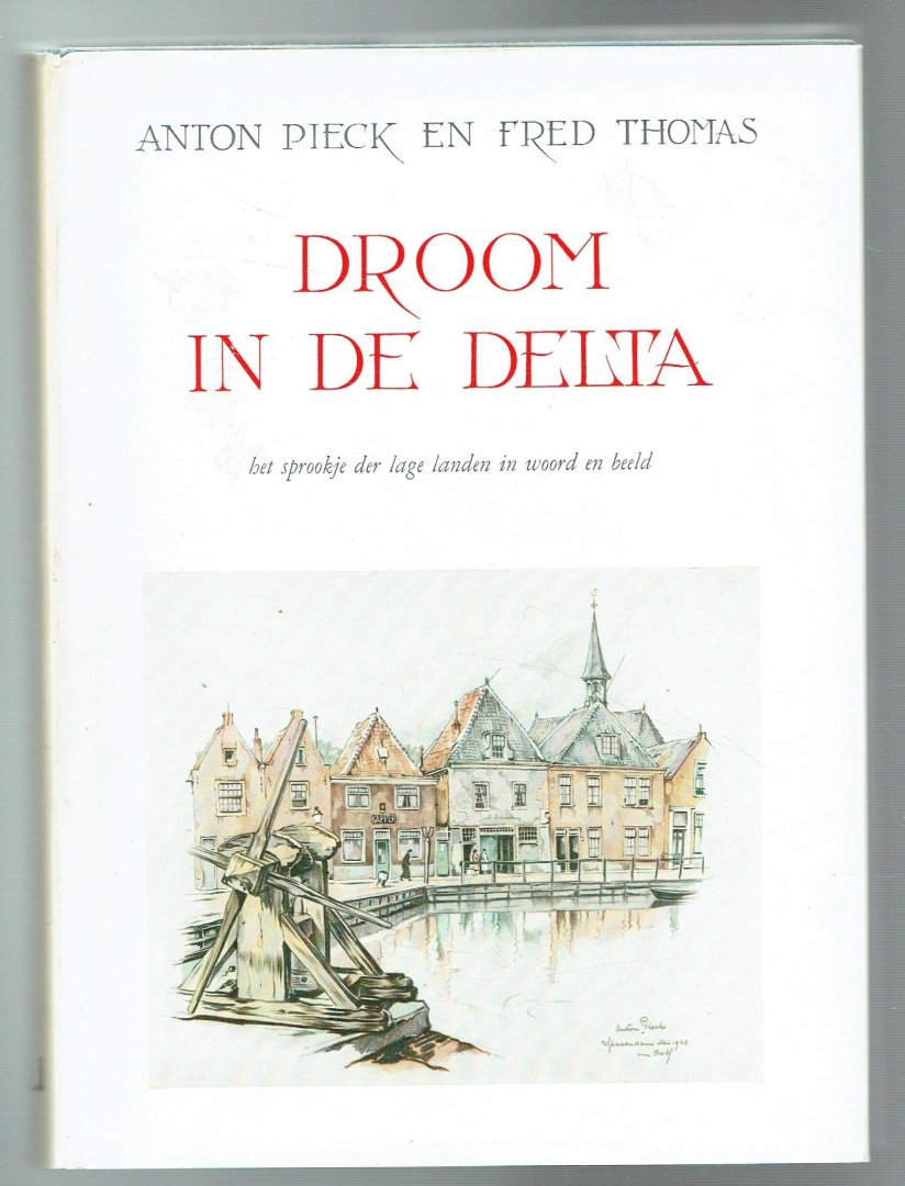 Thoms Fred & Anton Pieck - Droom in de delta, het sprookje der lage landen in woord en beeld
