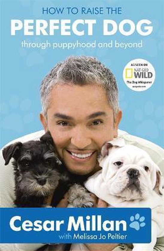 Cesar Millan - How To Raise The Perfect Dog