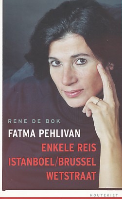 Bok, Rene de - Fatma Pehlivan. Enkele reis Istanboel / Brussel Wetstraat.
