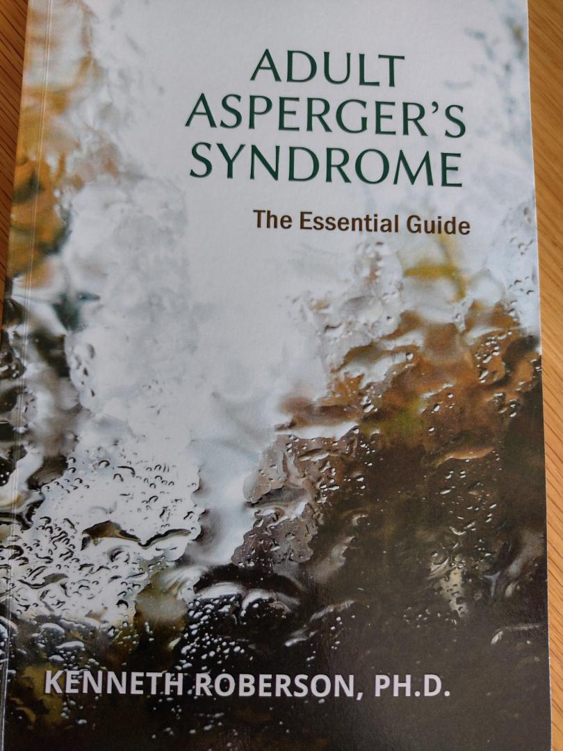 Roberson, Kenneth E. - Adult Asperger's Syndrome: The Essential Guide: Adult Aspergers, Aspergers in adults, Adults with Aspergers / The Essential Guide