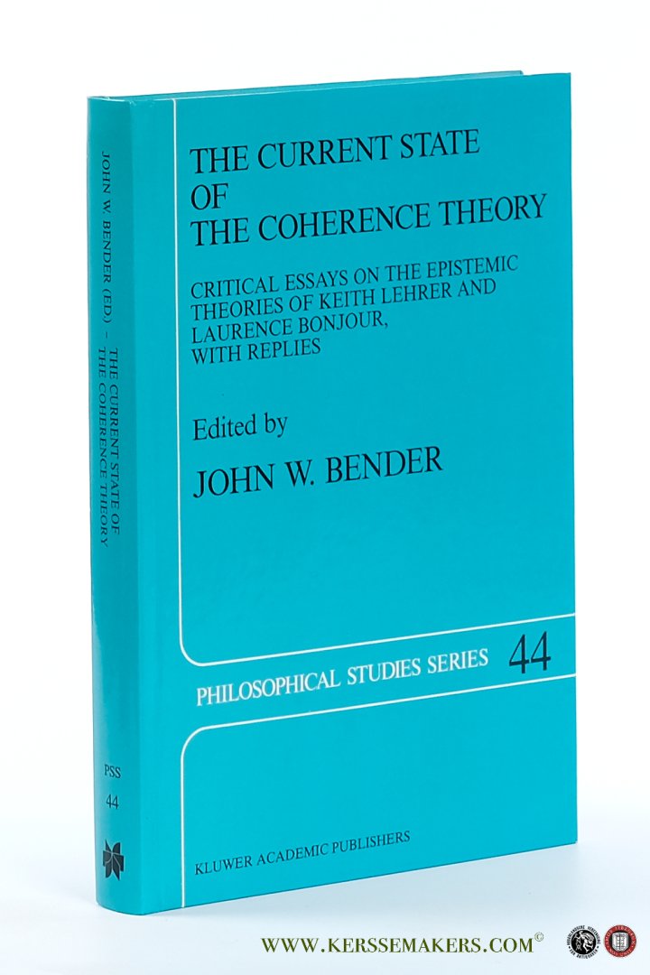 Bender, John W. (ed.). - The Current State of the Coherence Theory. Critical Essays on the Epistemic Theories of Keith Lehrer and Laurence BonJour, with Replies.
