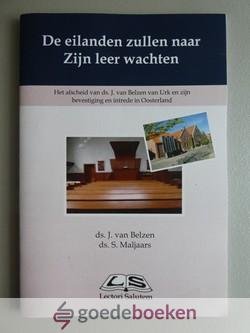 Belzen en ds. S. Maljaars, Ds. J. van - De eilanden zullen naar Zijn leer wachten --- Het afscheid van ds. J. van Belzen van Urk en zijn bevestiging en intrede in Oosterland. Incl. de toespraken