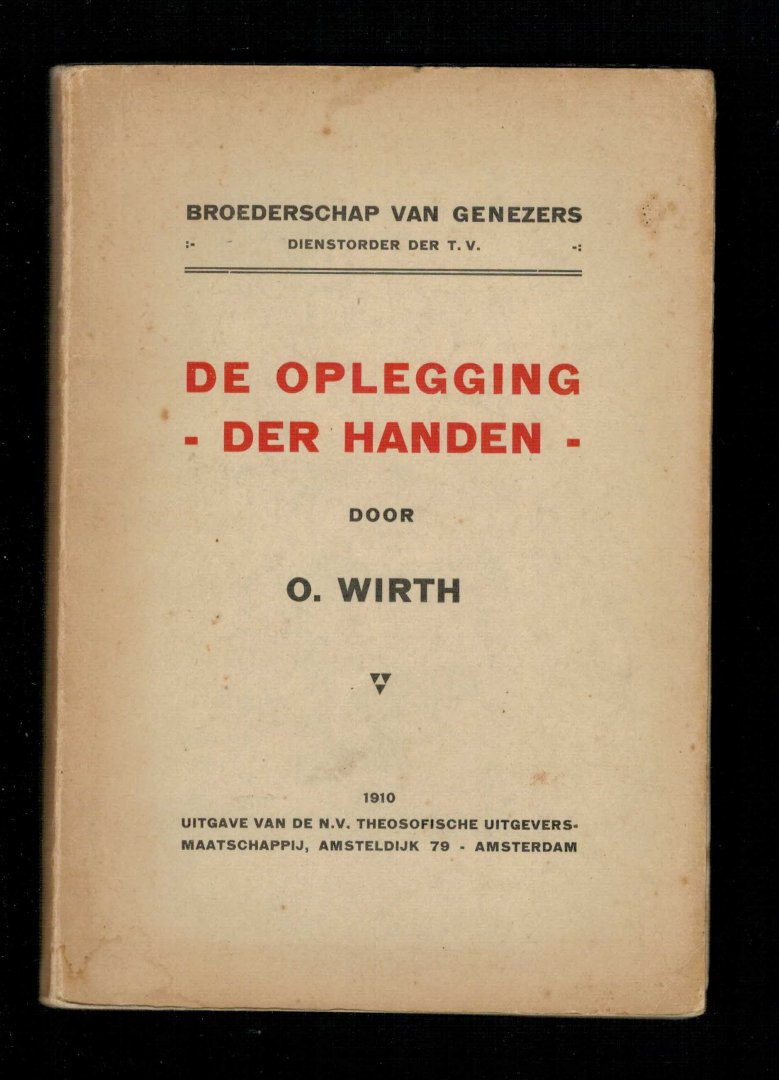 Wirth, O - Genezing door oplegging der handen (Broederschap vangenezers dienstorder T.V.) T.V.= Theosofische Vereniging