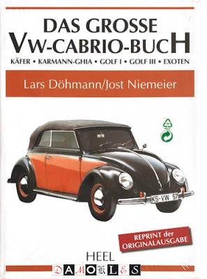 Lars Döhmann, Jost Niemeier - Das Grosse VW-Cabrio-Buch. Käfer, Karmann-Ghia, Golf I, Golf III, Exoten