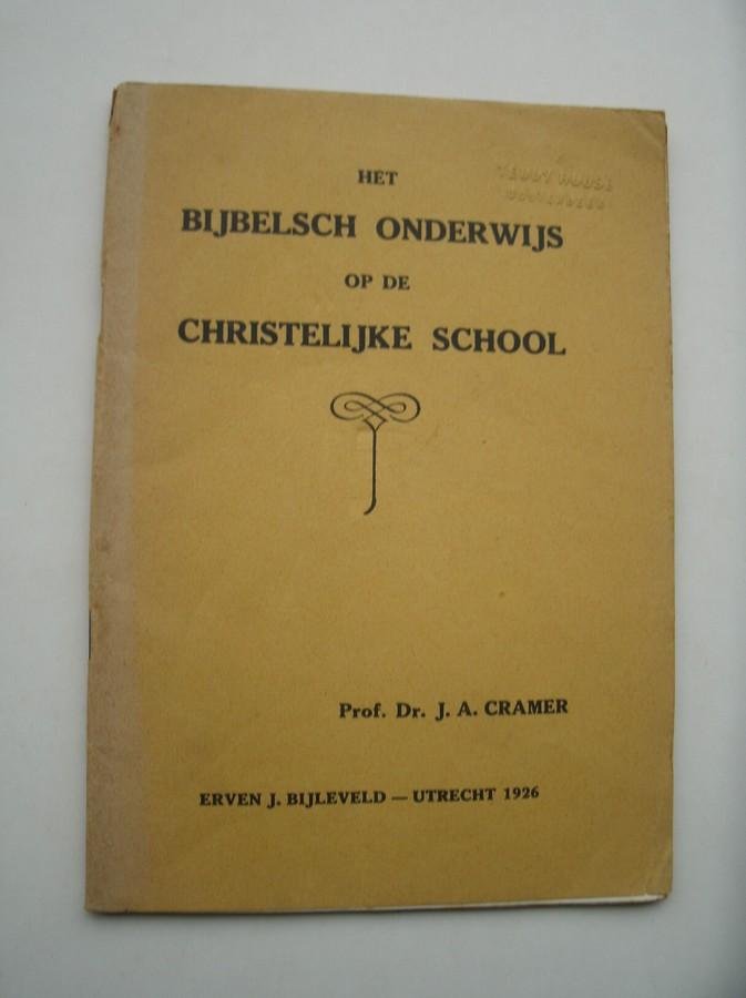 CRAMER, J.A., - Het Bijbelsch onderwijs op de Christelijke school.
