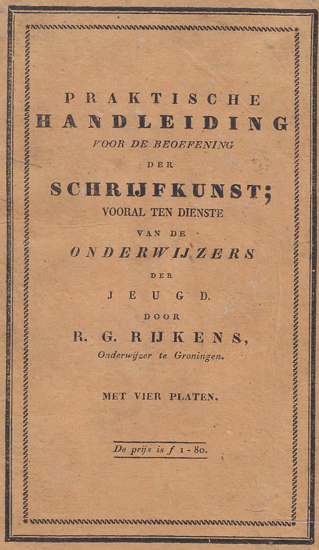 Rijkens, R.G. - Praktische Handleiding voor de Beoefening der Schrijfkunst; vooral ten dienste van de Onderwijzers der Jeugd.