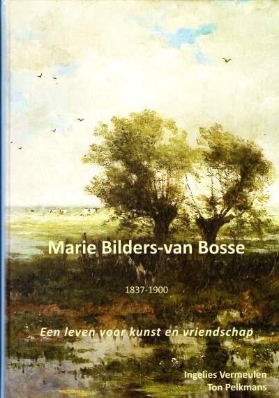 Ingelies Vermeulen & Ton Pelkmans - Marie Bilders-van Bosse 1837-1900