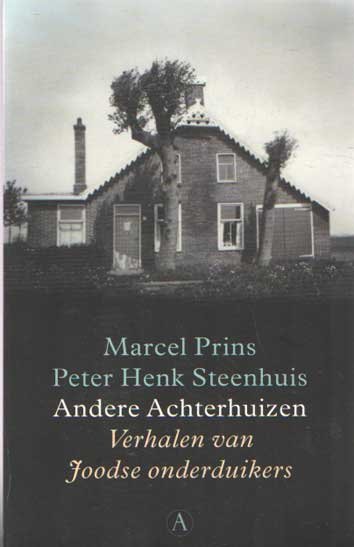 Prins, Marcel & Peter Henk Steenhuis - Andere Achterhuizen. Verhalen van Joodse onderduikers.