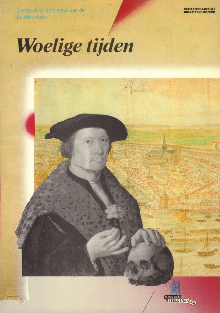 Roever, Margriet de en Boudewijn Bakker (redactie) - Woelige Tijden (Amsterdam in de eeuw van de beeldenstorm), 96 pag. paperback, gave staat