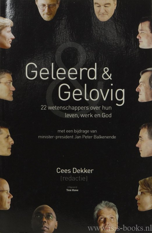 DEKKER, C., (RED.) - Geleerd en gelovig. 22 wetenschappers over hun leven, werk en God. Met een bijdrage van minister-president Jan Pieter Balkenende.