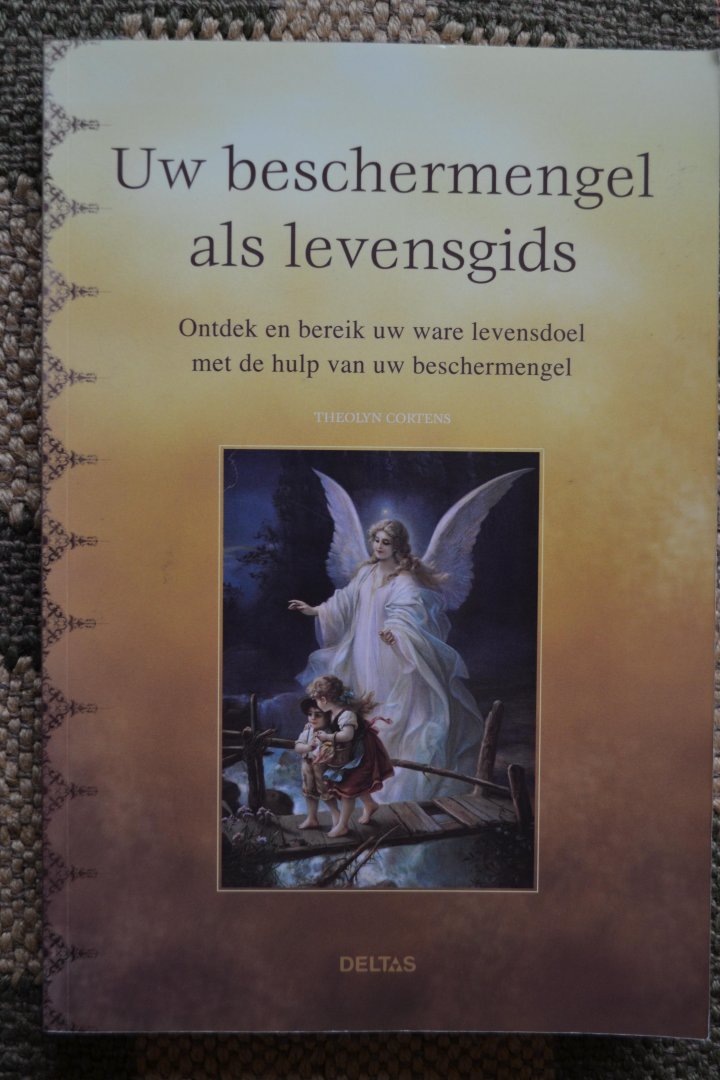 Theolyn Cortens - Uw beschermengel als levensgids  ondertitel: Ontdek en bereik u ware levensdoel met de hulp van uw beschermengel