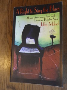 Melnick, Jeffrey - A Right to Sing the Blues. African Americans, Jews and American Popular Song