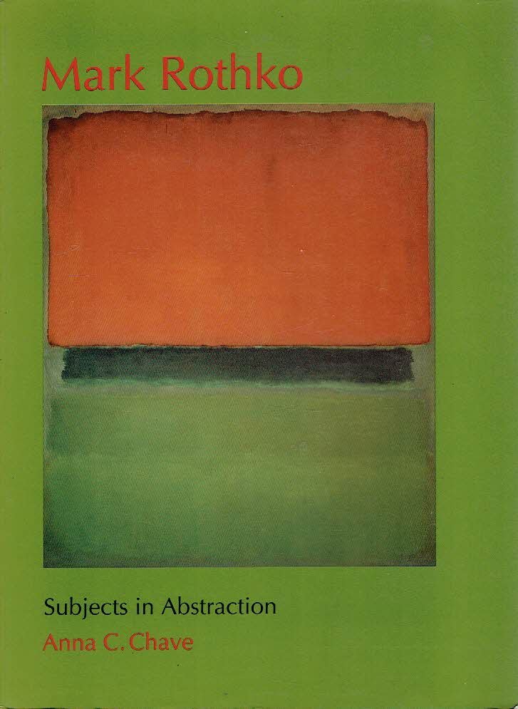 ROTHKO, Mark - Anna C. CHAVE - Mark Rothko - Subjects in Abstraction.