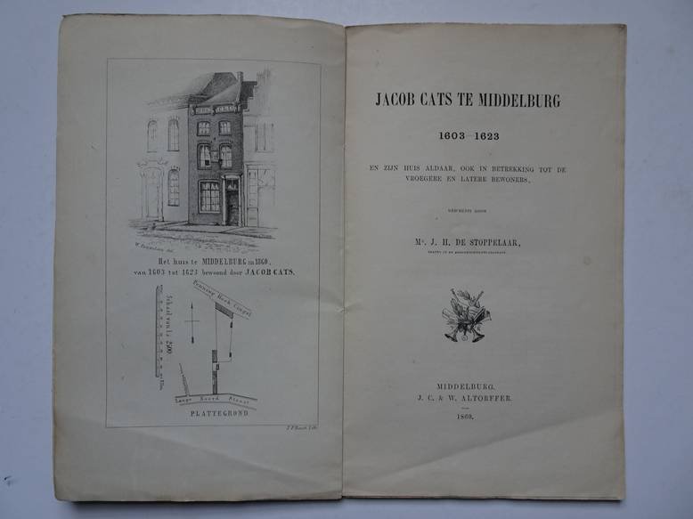 Stoppelaar, J.H. de. - Jacob Cats te Middelburg 1603-1623 en zijn huis aldaar, ook in betrekking tot de vroegere en latere bewoners.