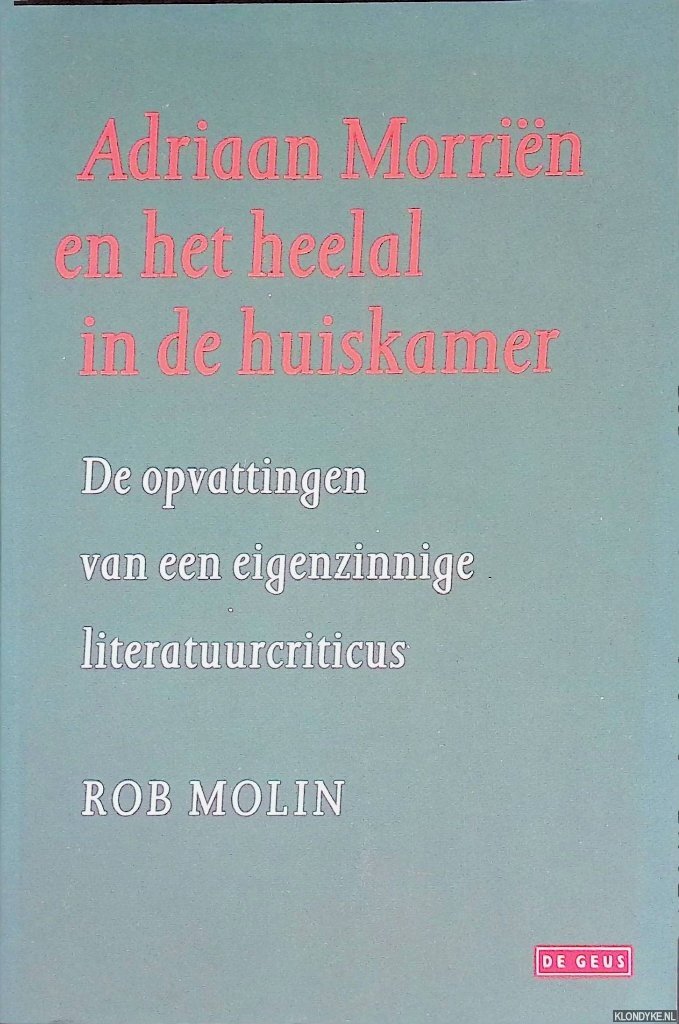 Molin, Rob - Adriaan Morriën en het heelal in de huiskamer: De opvattingen van een eigenzinnige literatuurcriticus