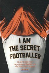 I am the secret footballer - in de huid van een topvoetballer uit de Premier League