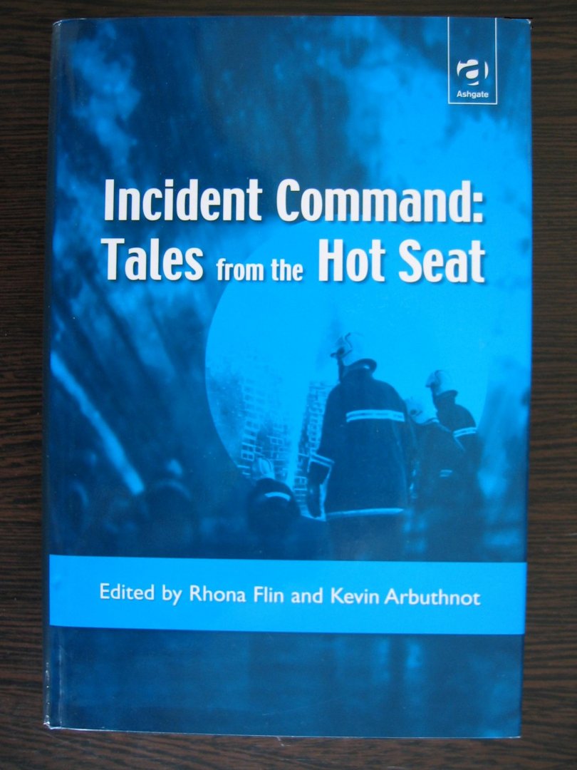 Arbuthnot, Kevin en Rhona Flin - Incident Command; Tales from the Hot Seat