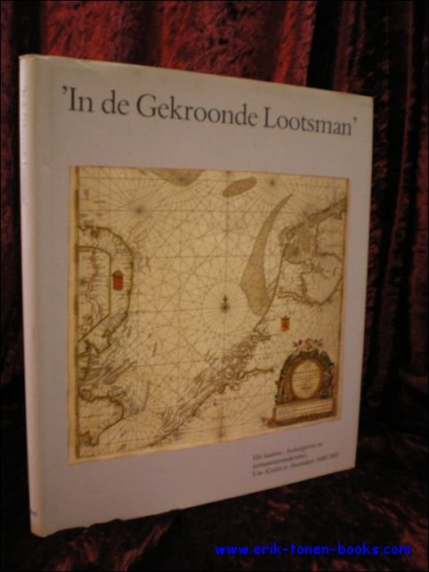 VAN KEULEN, E.O. e.a.; - IN DE GEKROONDE LOOTSMAN ". HET KAARTEN-, BOEKUITGEVERS EN INSTRUMENTENMAKERSHUIS VAN KEULEN TE AMSTERDAM  1680 - 1885,