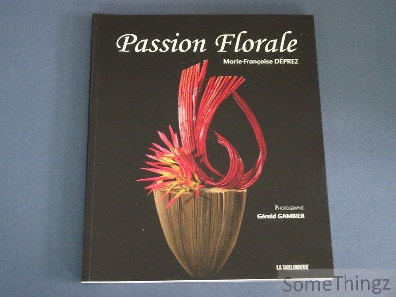 Déprez, Marie-Francoise et Gambier, Gérald (photogr.). - Passion Florale. [French, English and Japanese text]