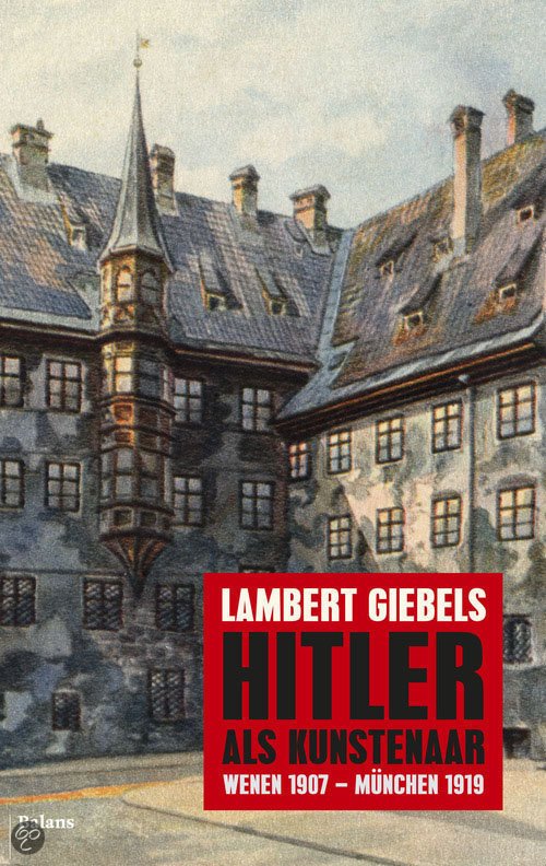 Giebels, lambert - Hitler als kunstenaar Wenen 1907 - München 1919