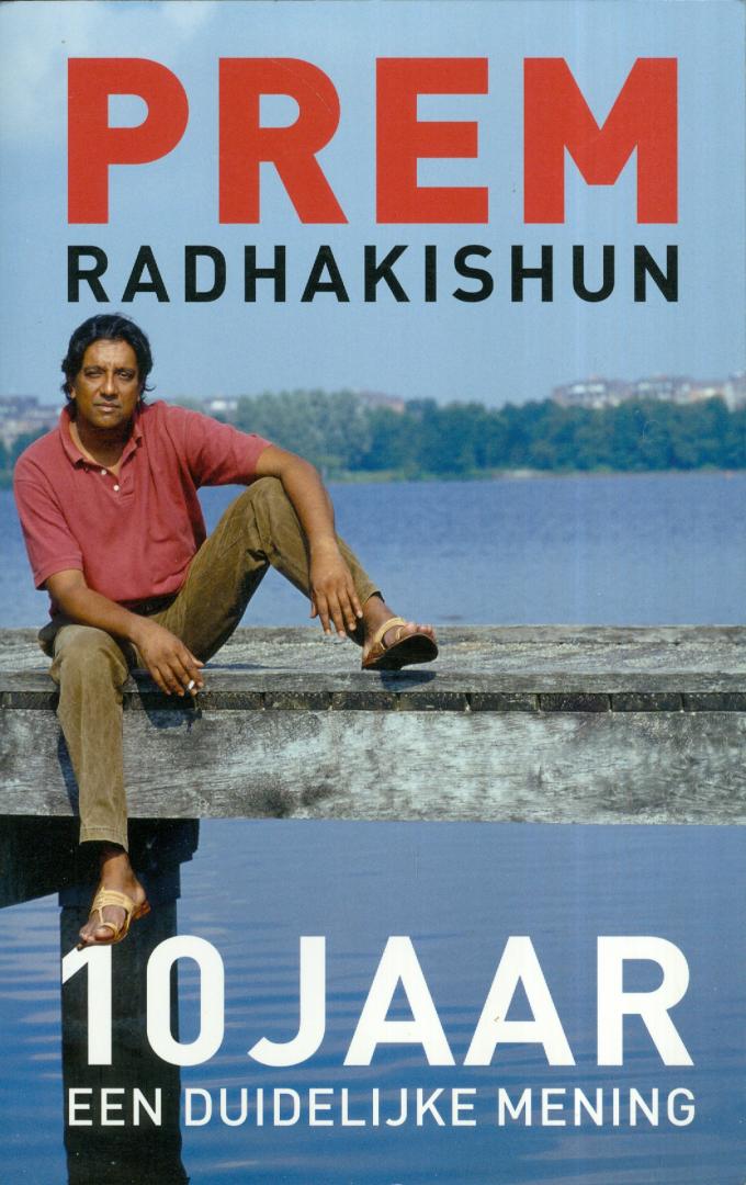 Radhakishun, Prem - 10 jaar een duidelijke mening