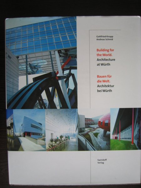 Knapp, Godfried en Andreas Schmid - Building for the World. Architecture at Würth - Bauen für die Welt. Architektur bei Würth.