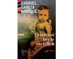 Gabriel Garcia Marquez - Leven Om Het Te Vertellen