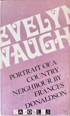 Frances Donaldson - Evelyn Waugh. Portrait of aCountry Neighbour