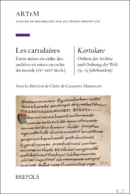 Claire de Cazanove Hannecart (ed) - cartulaires/Kartulare. Entre mises en ordre des archives et mises en ordre du monde (IXe-XIIIe si cle)/Ordnen der Archive und Ordnung der Welt (9.-13. Jahrhundert)
