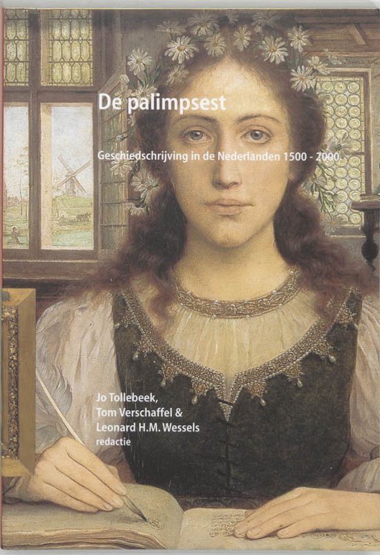 Tollebeek, J., Verschaffel, T., Wessels, L.H.M. - De palimpsest / geschiedschrijving in de Nederlanden 1500-2000