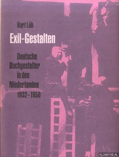 Löb, Kurt - Exil-Gestalten. Deutsche Buchgestalter in den Niederlanden 1932-1950