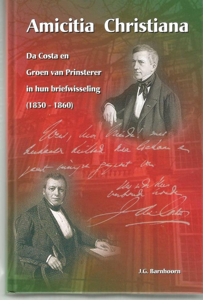 J.G. Barnhoorn - AMICITIA CHRISTIANA (Da Costa en Groen van Prinsterer in hun briefwisseling 1830-1860)