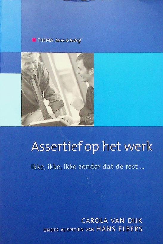Dijk, Carola van - Assertief op het werk. Ikke, ikke, ikke zonder dat de rest...