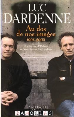 Luc Dardenne - Au dos de nos images 1991-2005
