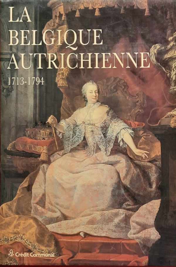 HASQUIN Hervé (Edit.) - La Belgique Autrichienne 1713-1794. Les Pays-Bas mériodionaux sous les Habsbourg d'Autriche