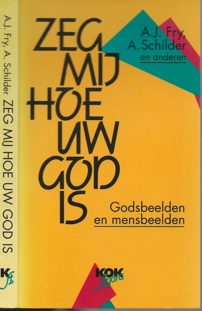 Fry, A.J & Schilder, A en anderen  Omslagontwerp Rob Lucas - Zeg mij hoe uw god is - Godsbeelden en mensbeelden