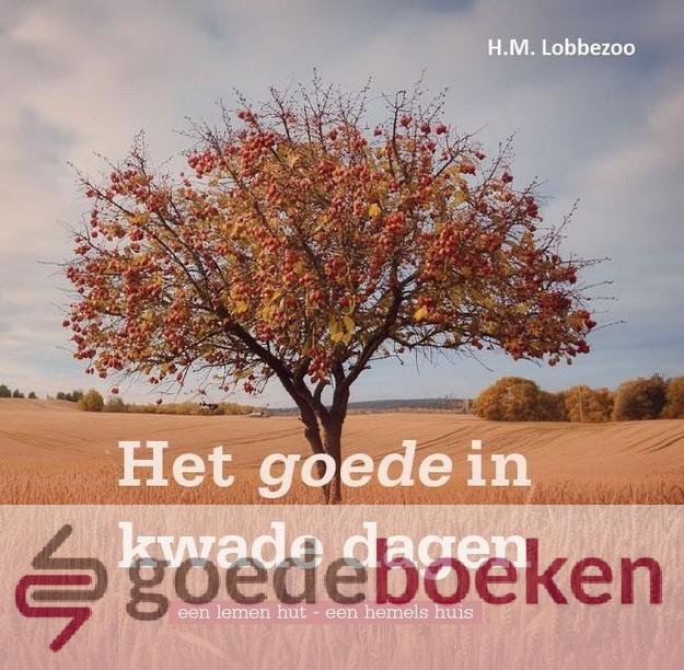 Lobbezoo, H.M. - Het goede in kwade dagen *nieuw* --- Een lemen hut - een hemels huis