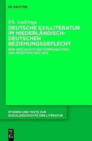 ANDRINGA, ELS. - Deutsche Exilliteratur im niederländisch-deutschen Beziehungsgeflecht. Eine Geschichte der Kommunikation und Rezeption 1933-2013.