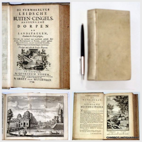 LEIDEN. - De vermakelyke Leidsche buiten-cingels, aangenaame dorpen en landstreken, rondom die stad gelegen. Benevens een verhaal van verscheide adelyke hofsteden, buitenplaatsen en tuinen, zonder oppronking beschreeven (...).