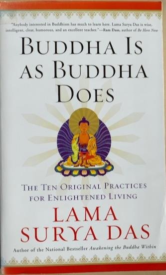 Das, Lama Surya - BUDDHA IS AS BUDDHA DOES. - The Ten Original Practices for Enlightened Living