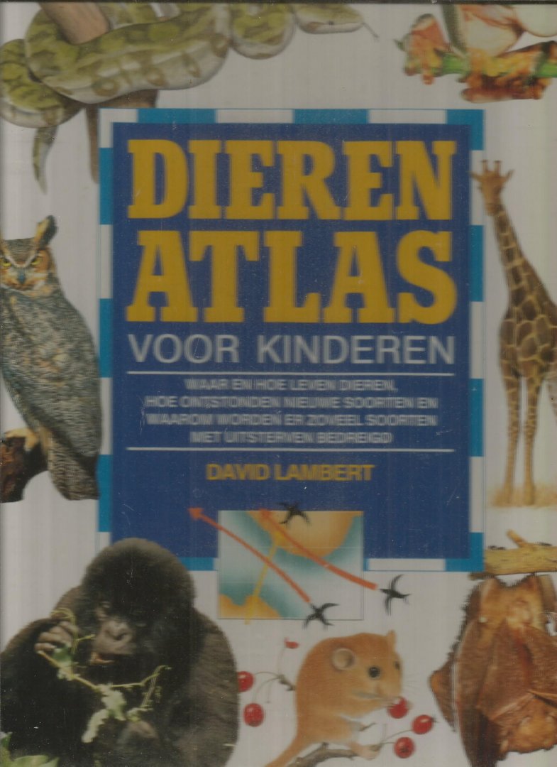Lambert, David - Dierenatlas voor kinderen - Waar en hoe leven dieren, hoe ontstonden nieuwe soorten en veel meer