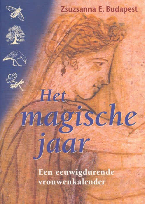 Budapest, Zsuzsanna E. - Het magische jaar. Een eeuwigdurende vrouwenkalender.